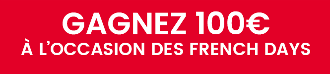 FRENCH DAYS: GAGNEZ CES 100€ !